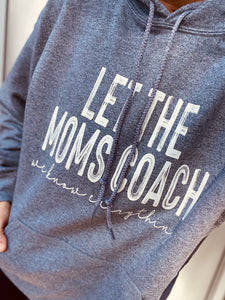 Let The Moms Coach (We Know Everything) Hoodie, Crew or Tee