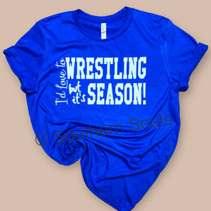 It’s Wrestling Season *Assorted Color Options*