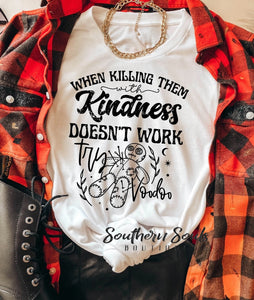 When Killing Them With Kindness T-Shirt